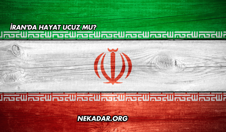 İran'da Hayat Ucuz mu?