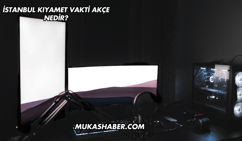 İstanbul Kıyamet Vakti Akçe Nedir?