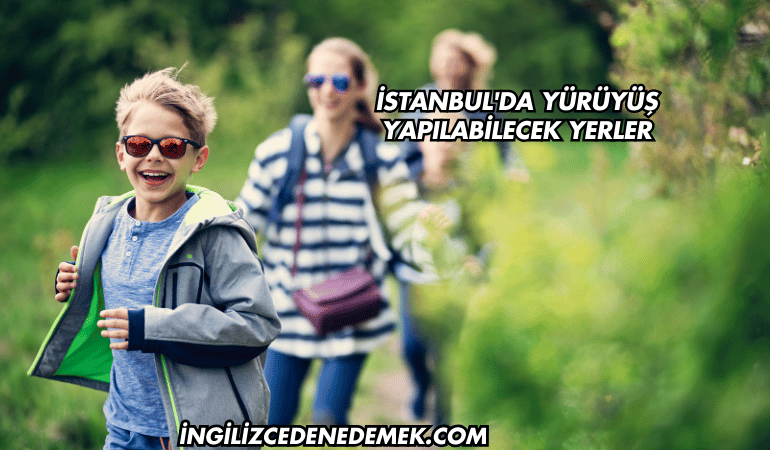 İstanbul'da Yürüyüş Yapılabilecek Yerler