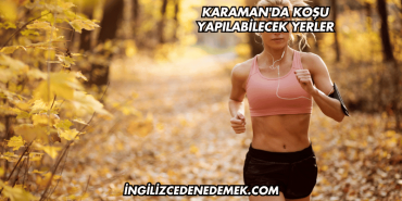 Karaman'da Koşu Yapılabilecek Yerler