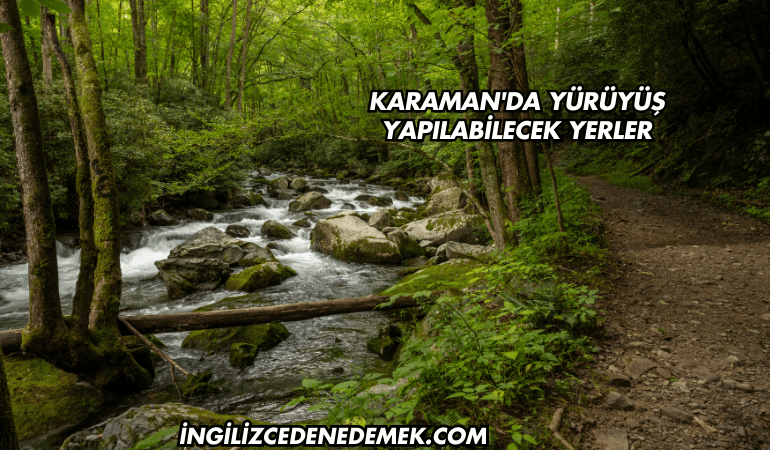 Karaman'da Yürüyüş Yapılabilecek Yerler