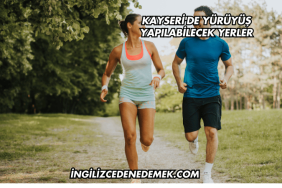 Kayseri'de Yürüyüş Yapılabilecek Yerler