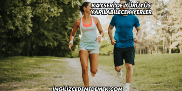 Kayseri'de Yürüyüş Yapılabilecek Yerler