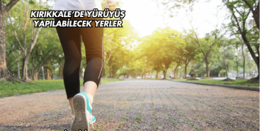 Kırıkkale’de Yürüyüş Yapılabilecek Yerler