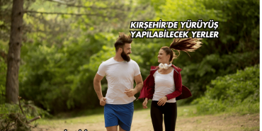 Kırşehir'de Yürüyüş Yapılabilecek Yerler