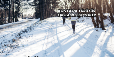 Konya'da Yürüyüş Yapılabilecek Yerler