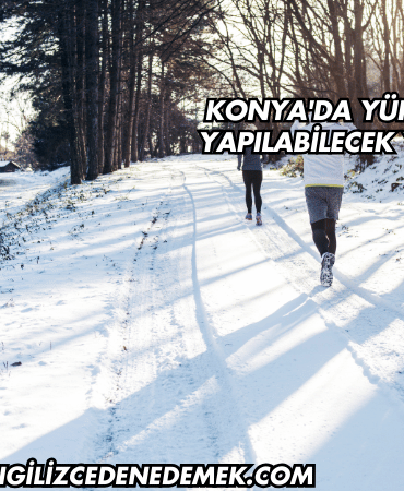 Konya'da Yürüyüş Yapılabilecek Yerler