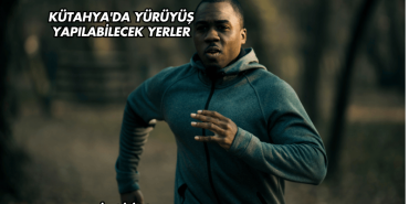 Kütahya'da Yürüyüş Yapılabilecek Yerler