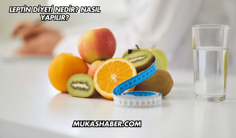 Leptin Diyeti Nedir? Nasıl Yapılır?