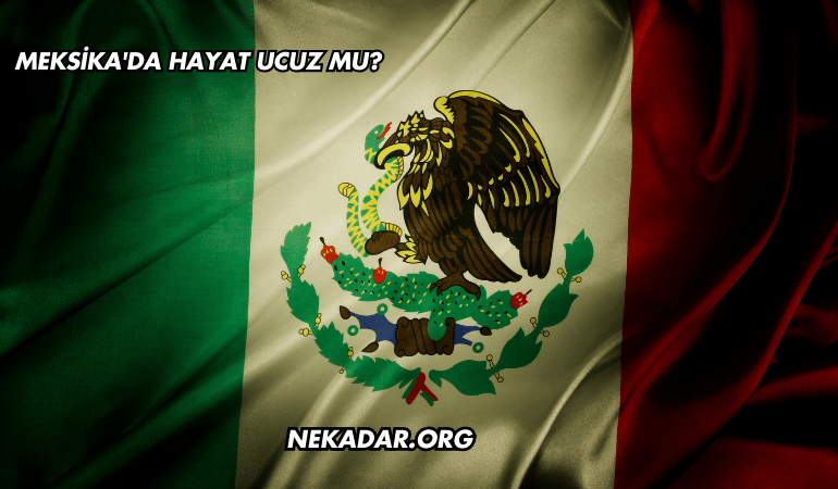 Meksika'da Hayat Ucuz mu?