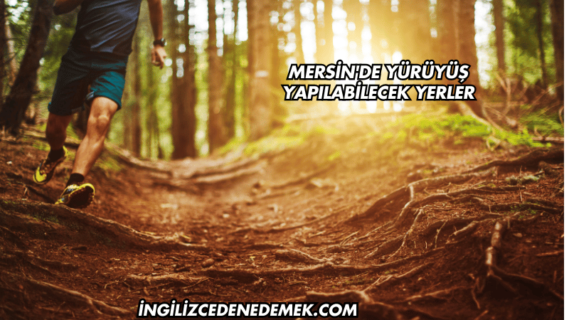 Mersin'de Yürüyüş Yapılabilecek Yerler