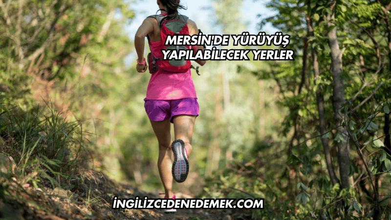 Mersin'de Yürüyüş Yapılabilecek Yerler
