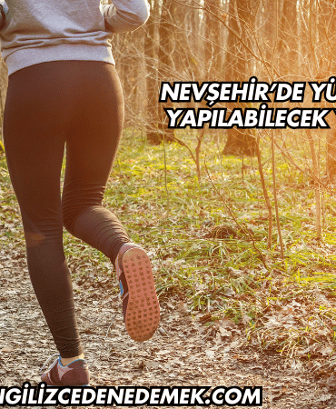 Nevşehir’de Yürüyüş Yapılabilecek Yerler