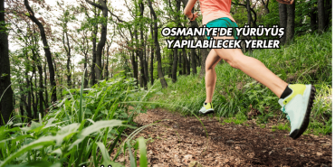 Osmaniye'de Yürüyüş Yapılabilecek Yerler
