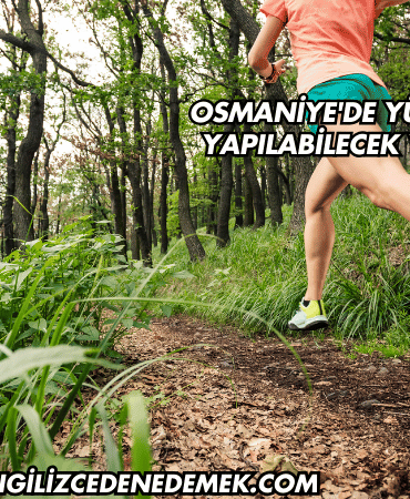 Osmaniye'de Yürüyüş Yapılabilecek Yerler