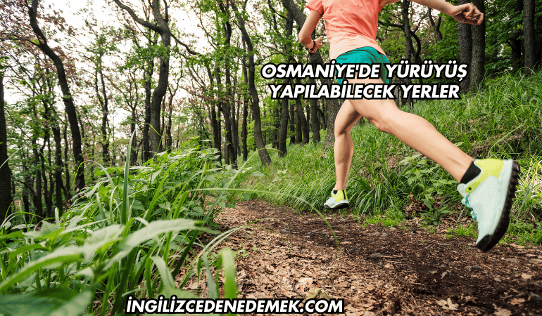 Osmaniye'de Yürüyüş Yapılabilecek Yerler