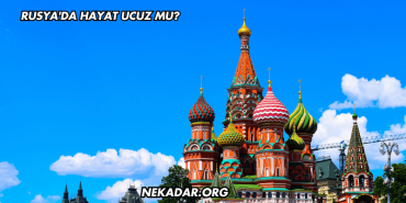 Rusya'da Hayat Ucuz mu?