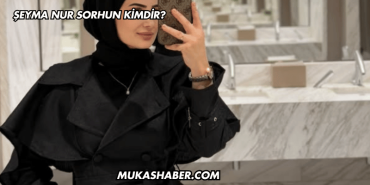 Şeyma Nur Sorhun Kimdir?