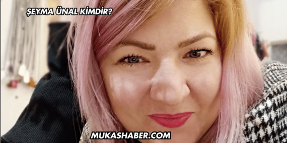 Şeyma Ünal Kimdir?