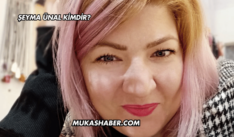 Şeyma Ünal Kimdir?