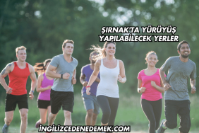 Şırnak'ta Yürüyüş Yapılabilecek Yerler