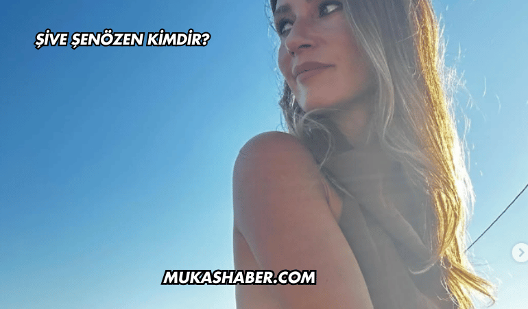 Şive Şenözen Kimdir?