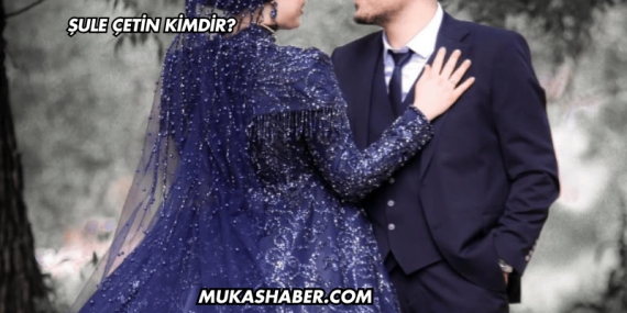 Şule Çetin Kimdir?