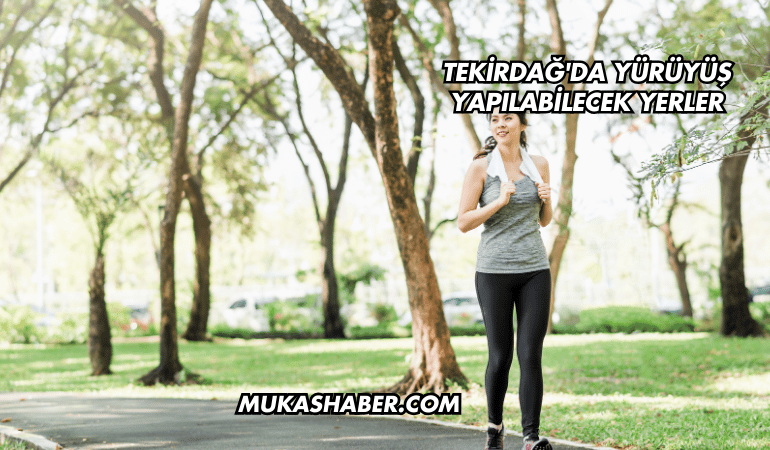Tekirdağ'da Yürüyüş Yapılabilecek Yerler