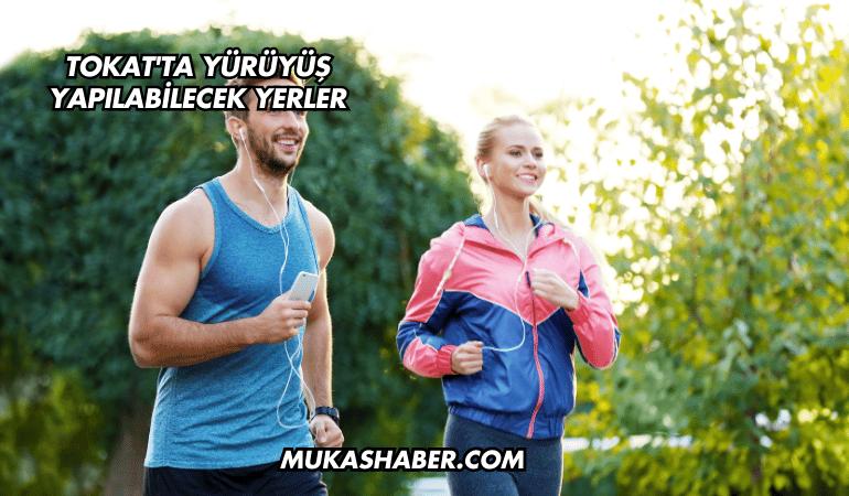 Tokat'ta Yürüyüş Yapılabilecek Yerler