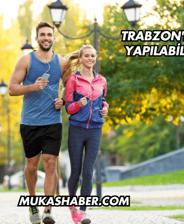 Trabzon'da Yürüyüş Yapılabilecek Yerler