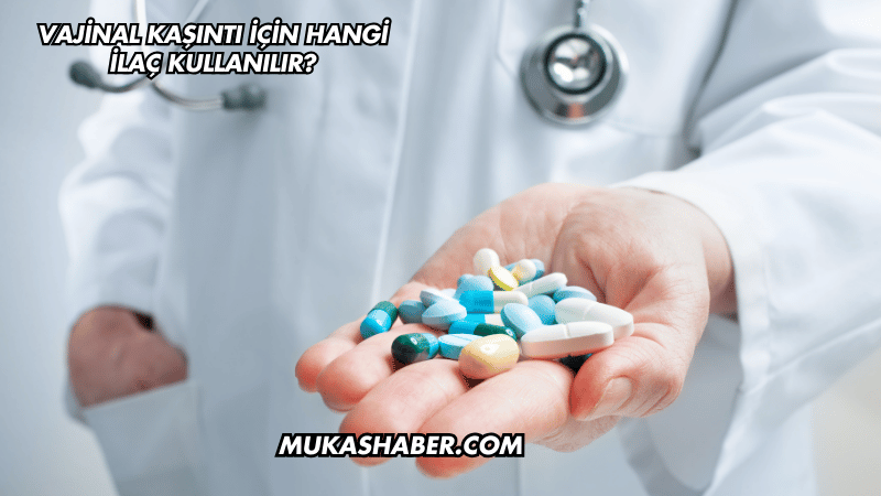 Vajinal Kaşıntı İçin Hangi İlaç Kullanılır?