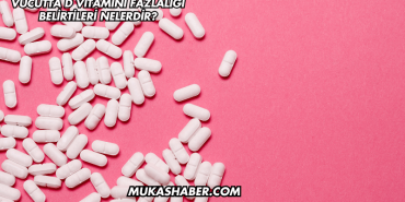 Vücutta D Vitamini Fazlalığı Belirtileri Nelerdir?