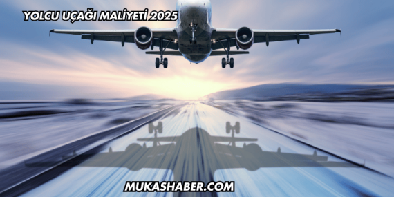 Yolcu Uçağı Maliyeti 2025