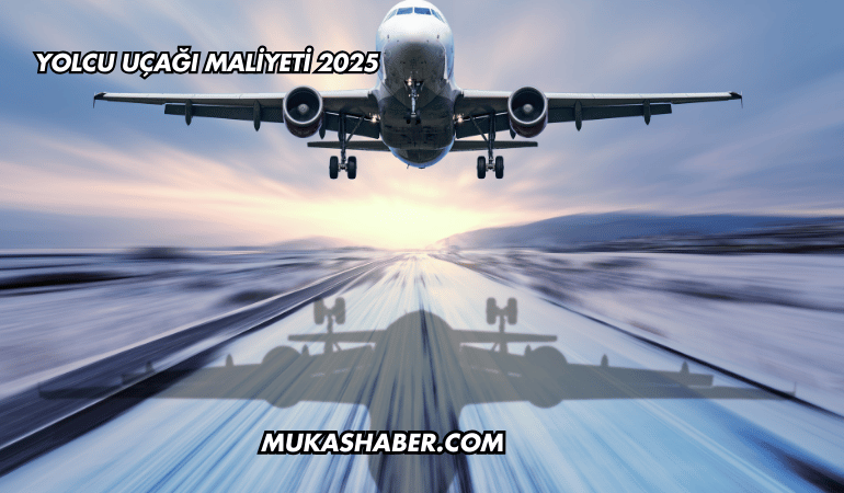 Yolcu Uçağı Maliyeti 2025