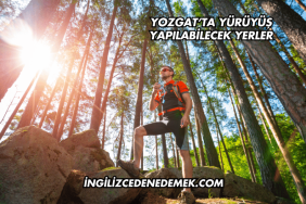 Yozgat’ta Yürüyüş Yapılabilecek Yerler