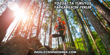Yozgat’ta Yürüyüş Yapılabilecek Yerler