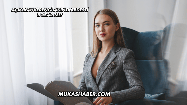 Açık Kahverengi Akıntı Abdesti Bozar mı?