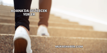 Adana'da Gezilecek Yerler