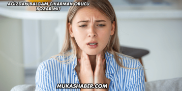 Ağızdan Balgam Çıkarmak Orucu Bozar mı?