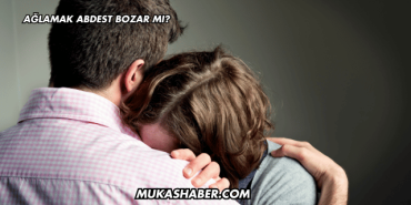 Ağlamak Abdest Bozar mı?