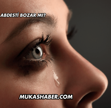 Ağlamak Abdesti Bozar mı?