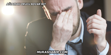 Ağlamak Orucu Bozar mı?