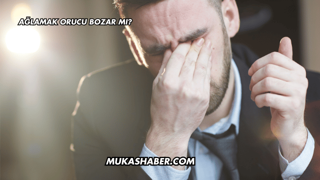 Ağlamak Orucu Bozar mı?