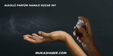 Alkollü Parfüm Namazı Bozar mı?