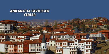 Ankara'da Gezilecek Yerler