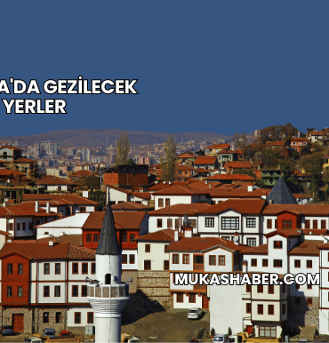 Ankara'da Gezilecek Yerler