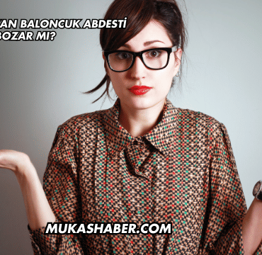 Arkadan Çıkan Baloncuk Abdesti Bozar mı?