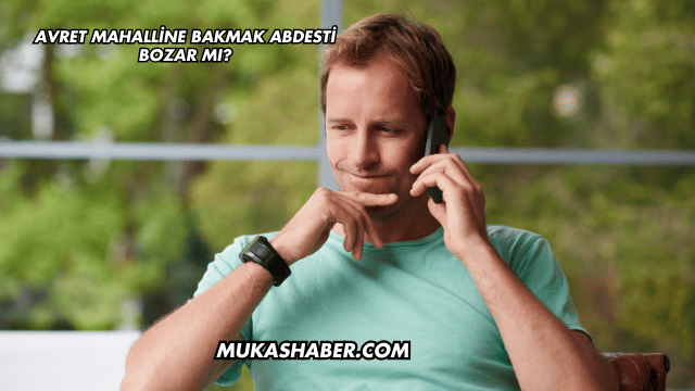 Avret Mahalline Bakmak Abdesti Bozar mı?