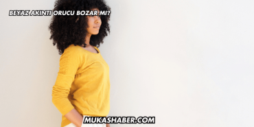 Beyaz Akıntı Orucu Bozar mı?