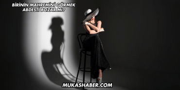 Birinin Mahremini Görmek Abdesti Bozar mı?